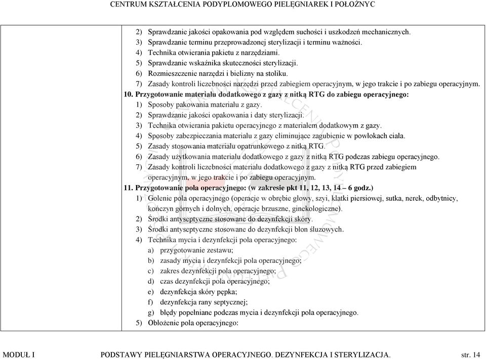 7) Zasady kontroli liczebności narzędzi przed zabiegiem operacyjnym, w jego trakcie i po zabiegu operacyjnym. 10.