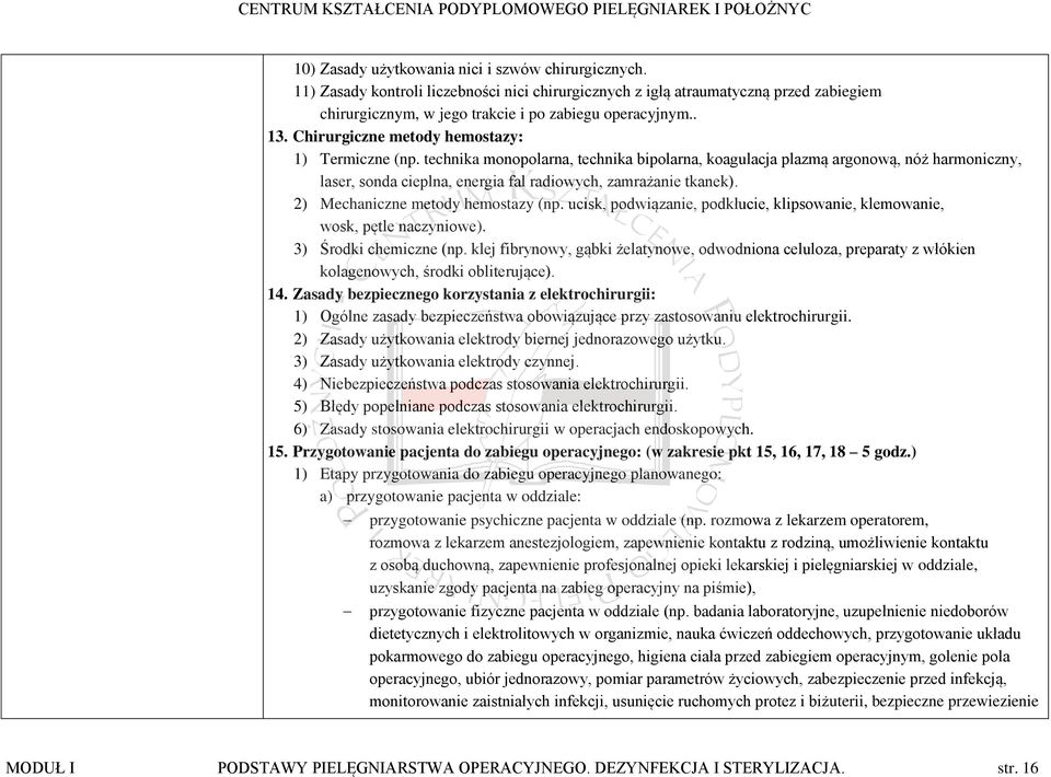 2) Mechaniczne metody hemostazy (np. ucisk, podwiązanie, podkłucie, klipsowanie, klemowanie, wosk, pętle naczyniowe). 3) Środki chemiczne (np.