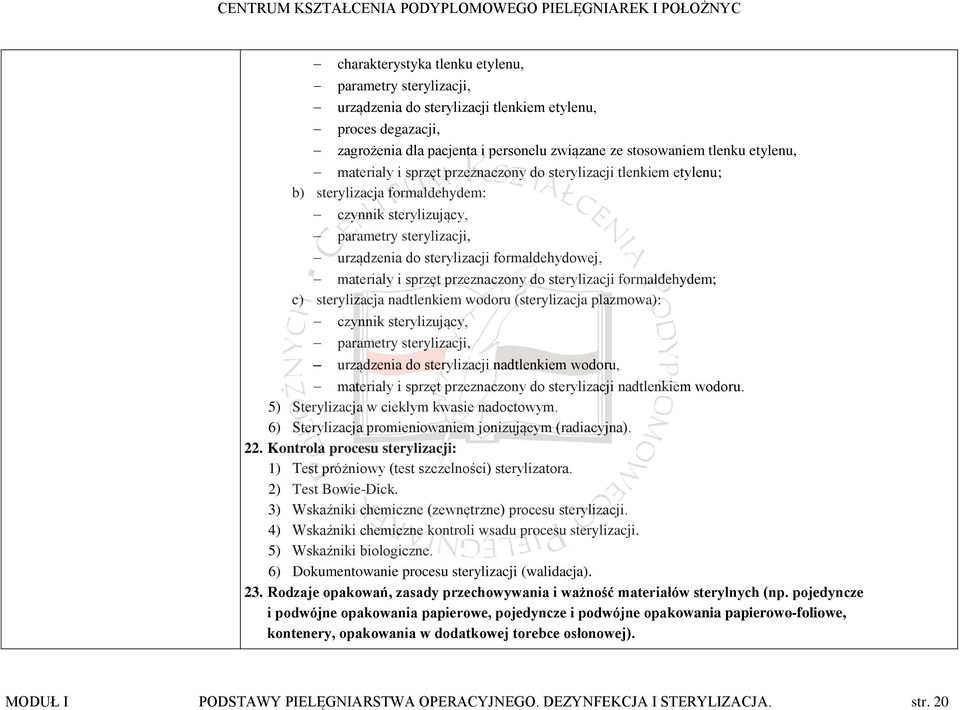 sprzęt przeznaczony do sterylizacji formaldehydem; c) sterylizacja nadtlenkiem wodoru (sterylizacja plazmowa): czynnik sterylizujący, parametry sterylizacji, urządzenia do sterylizacji nadtlenkiem