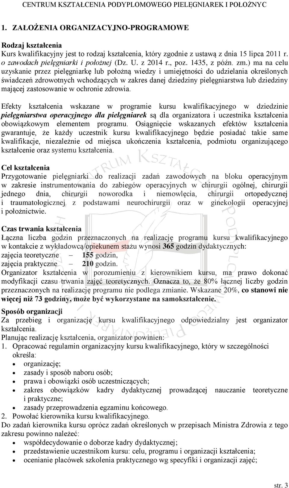 ) ma na celu uzyskanie przez pielęgniarkę lub położną wiedzy i umiejętności do udzielania określonych świadczeń zdrowotnych wchodzących w zakres danej dziedziny pielęgniarstwa lub dziedziny mającej