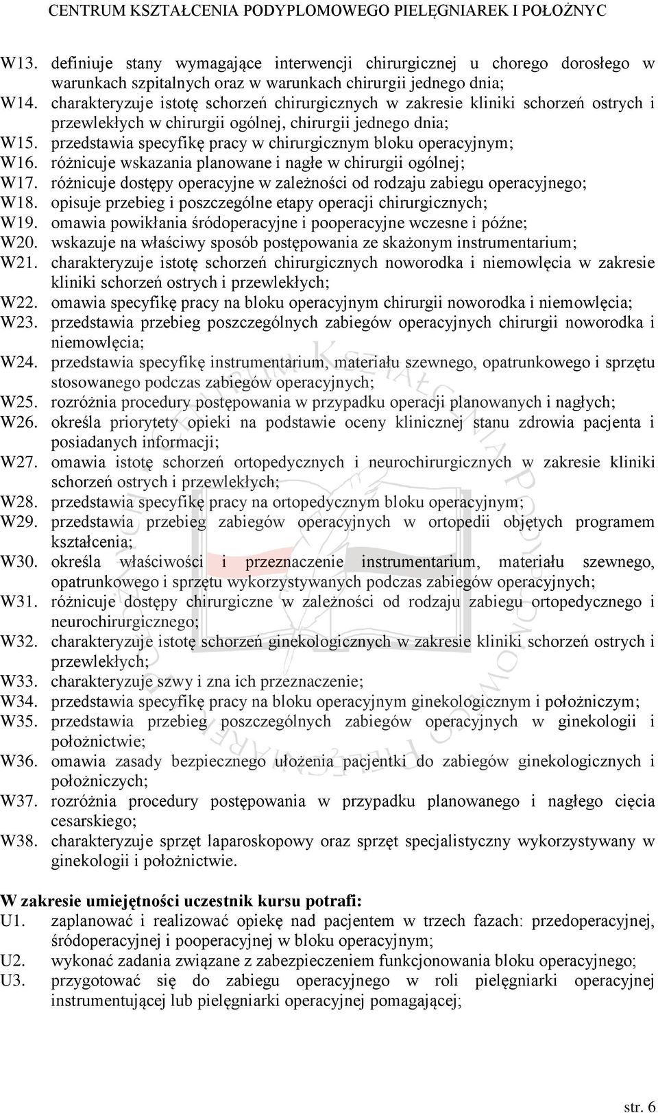 przedstawia specyfikę pracy w chirurgicznym bloku operacyjnym; W16. różnicuje wskazania planowane i nagłe w chirurgii ogólnej; W17.