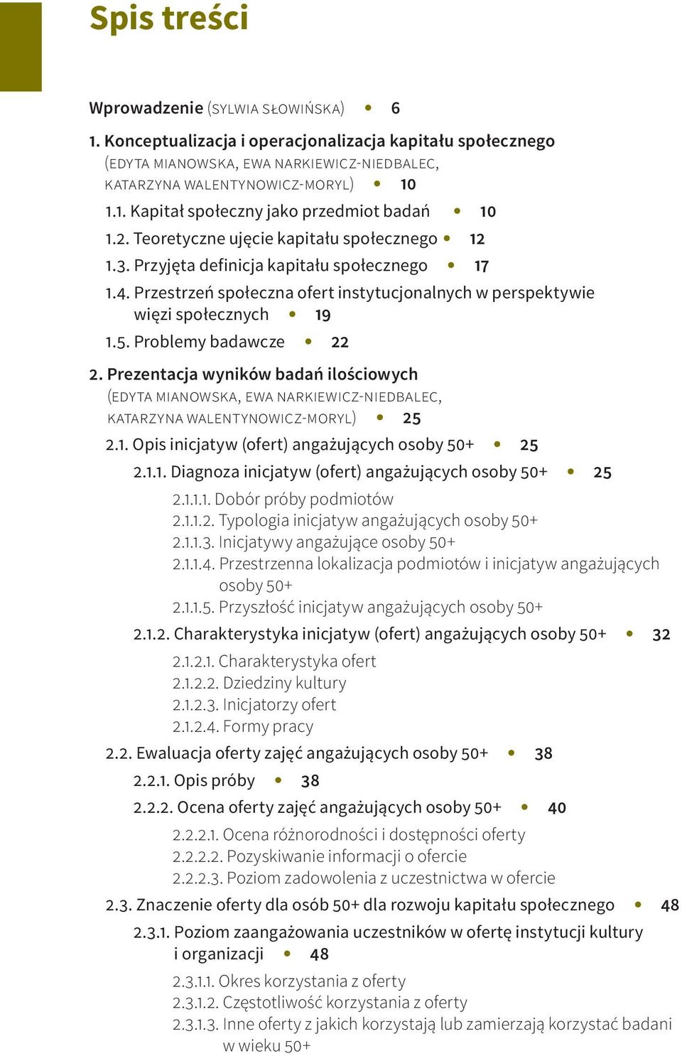 Problemy badawcze 22 2. Prezentacja wyników badań ilościowych (edyta mianowska, ewa narkiewicz-niedbalec, katarzyna walentynowicz-moryl) 25 2.1. Opis inicjatyw (ofert) angażujących osoby 50+ 25 2.1.1. Diagnoza inicjatyw (ofert) angażujących osoby 50+ 25 2.