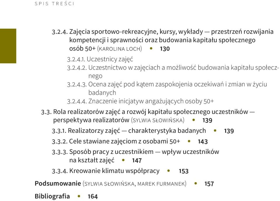 3. Rola realizatorów zajęć a rozwój kapitału społecznego uczestników perspektywa realizatorów (sylwia słowińska) 139 3.3.1. Realizatorzy zajęć charakterystyka badanych 139 3.3.2.