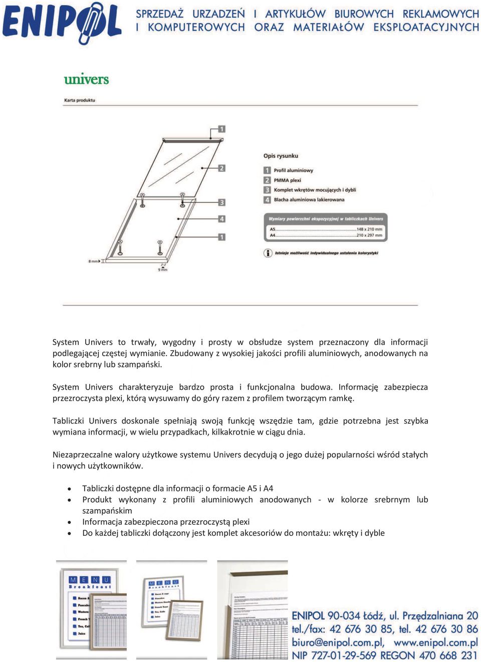 Informację zabezpiecza przezroczysta plexi, którą wysuwamy do góry razem z profilem tworzącym ramkę.