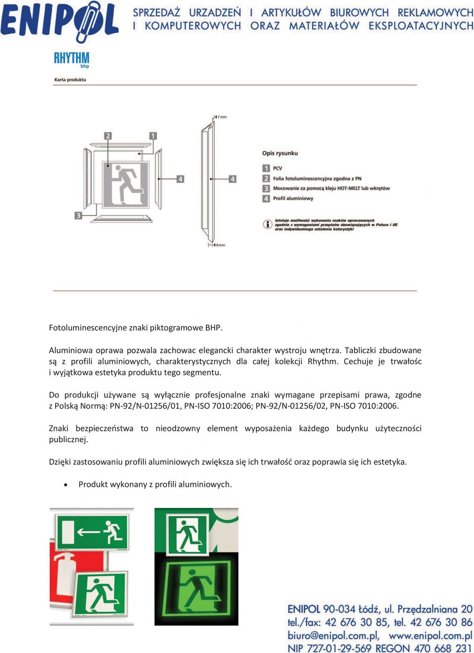Do produkcji używane są wyłącznie profesjonalne znaki wymagane przepisami prawa, zgodne z Polską Normą: PN-92/N-01256/01, PN-ISO 7010:2006; PN-92/N-01256/02, PN-ISO