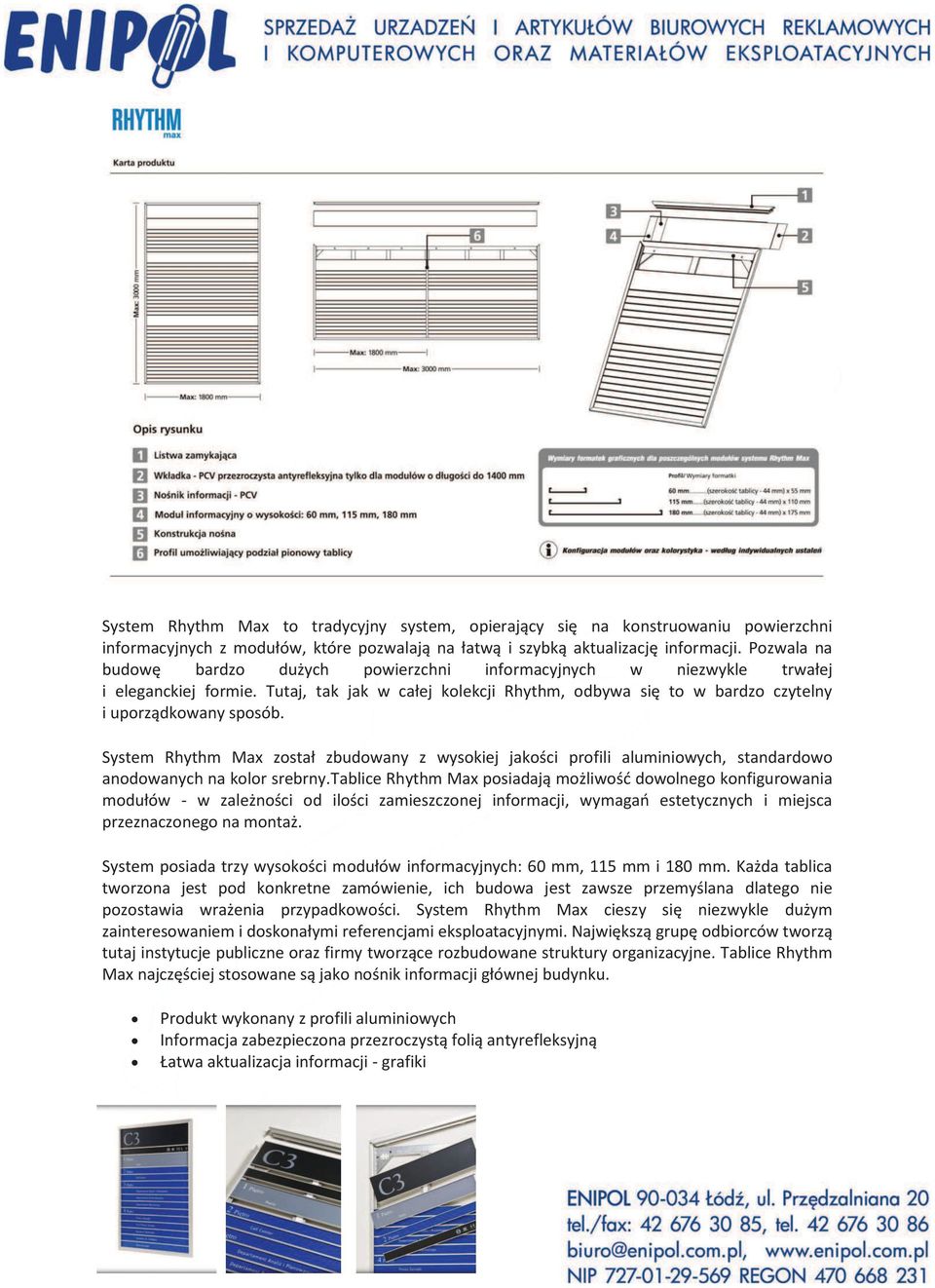 System Rhythm Max został zbudowany z wysokiej jakości profili aluminiowych, standardowo anodowanych na kolor srebrny.