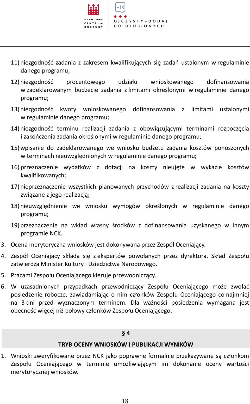 realizacji zadania z obowiązującymi terminami rozpoczęcia i zakończenia zadania określonymi w regulaminie danego programu; 15) wpisanie do zadeklarowanego we wniosku budżetu zadania kosztów