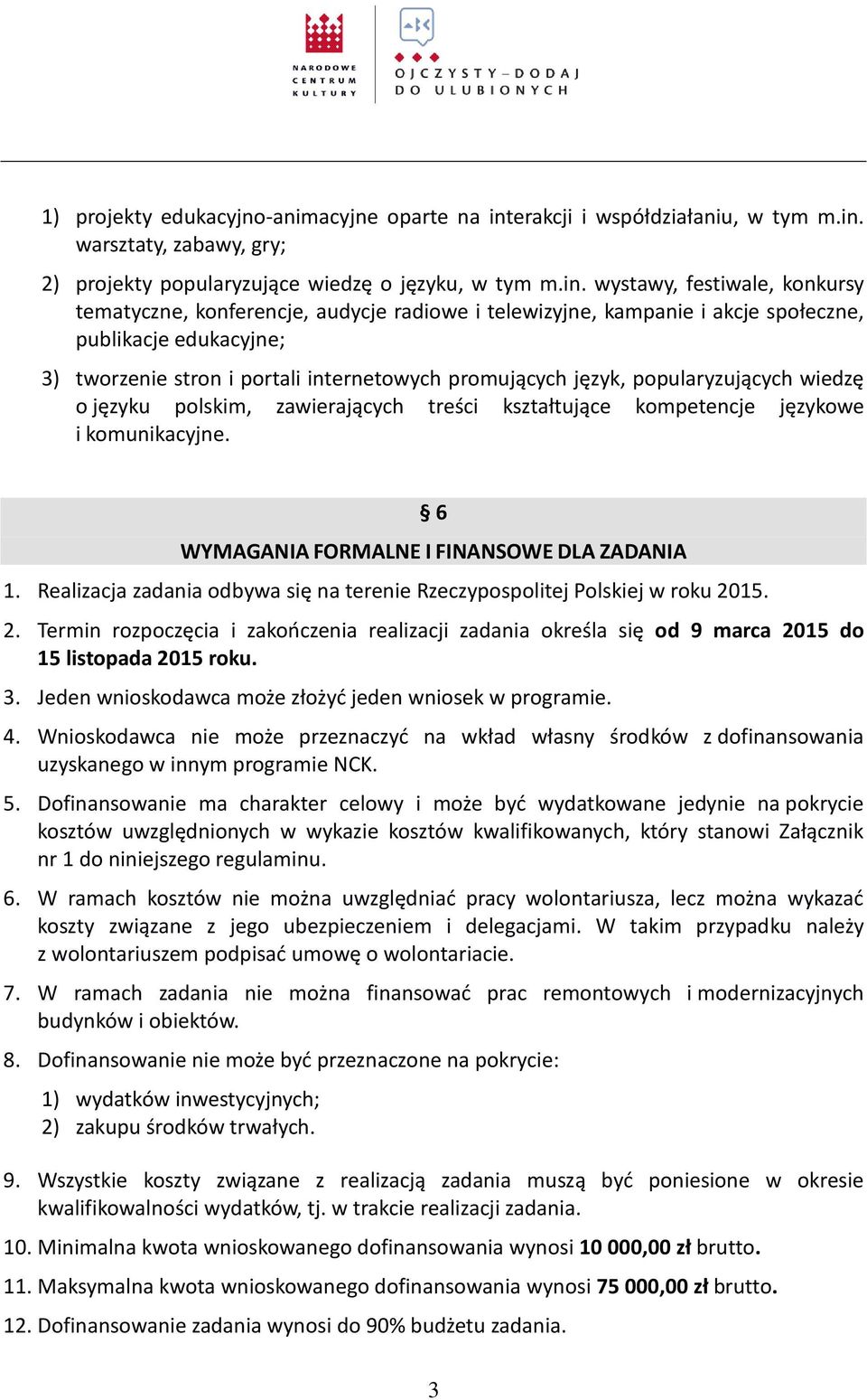 warsztaty, zabawy, gry; 2) projekty popularyzujące wiedzę o języku, w tym m.in.