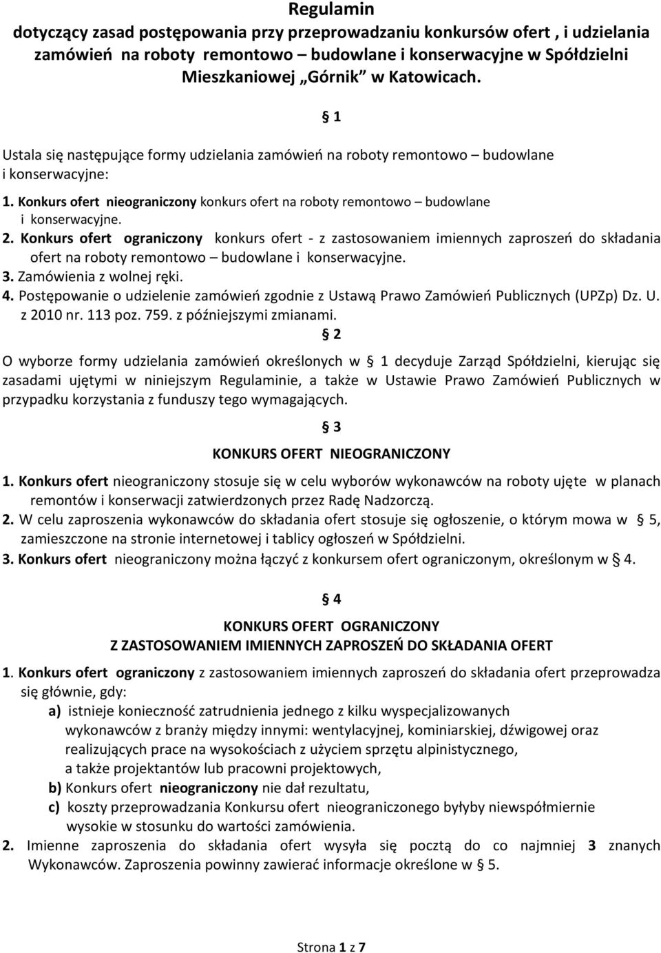 Konkurs ofert ograniczony konkurs ofert - z zastosowaniem imiennych zaproszeń do składania ofert na roboty remontowo budowlane i konserwacyjne. 3. Zamówienia z wolnej ręki. 4.