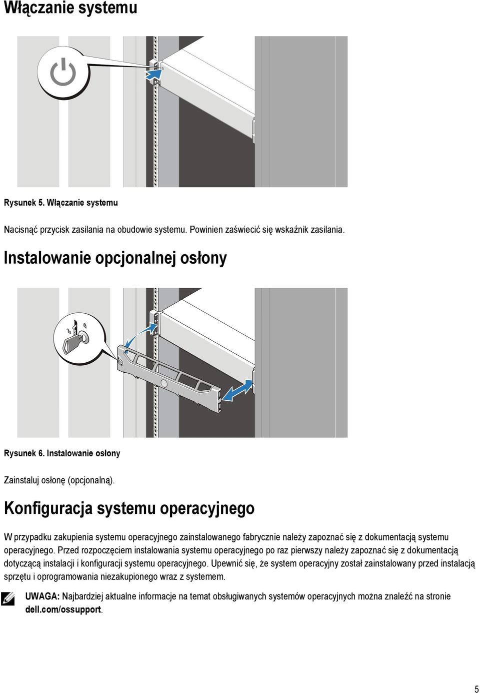 Konfiguracja systemu operacyjnego W przypadku zakupienia systemu operacyjnego zainstalowanego fabrycznie należy zapoznać się z dokumentacją systemu operacyjnego.