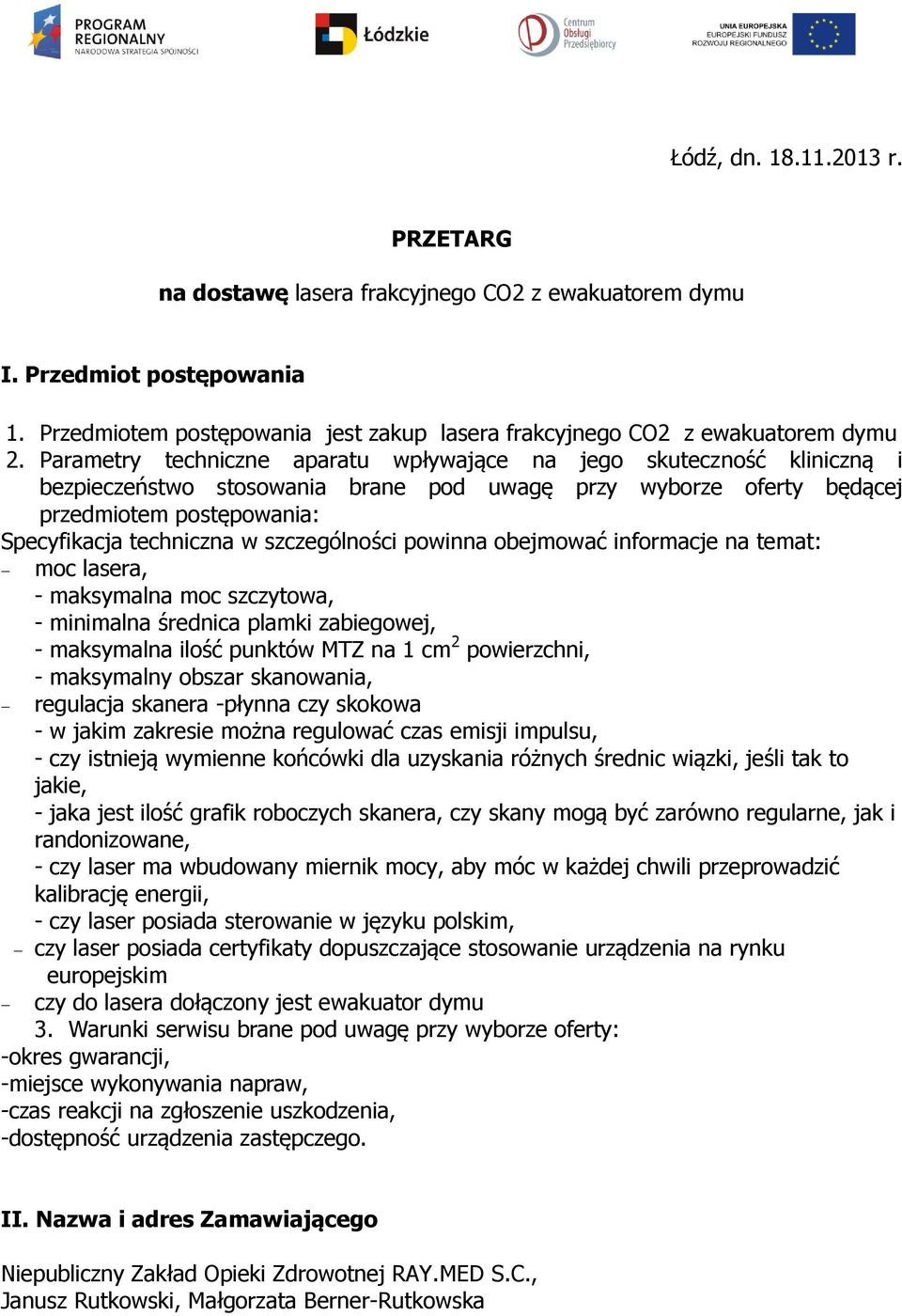 szczególności powinna obejmować informacje na temat: moc lasera, - maksymalna moc szczytowa, - minimalna średnica plamki zabiegowej, - maksymalna ilość punktów MTZ na 1 cm 2 powierzchni, - maksymalny