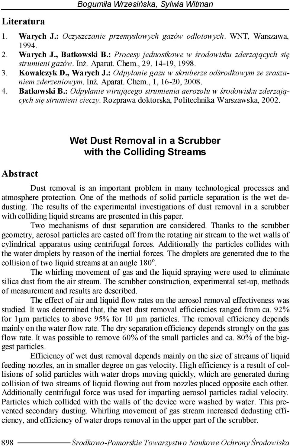 Inż. Aparat. Chem., 1, 16-20, 2008. 4. Batkowski B.: Odpylanie wirującego strumienia aerozolu w środowisku zderzających się strumieni cieczy. Rozprawa doktorska, Politechnika Warszawska, 2002.