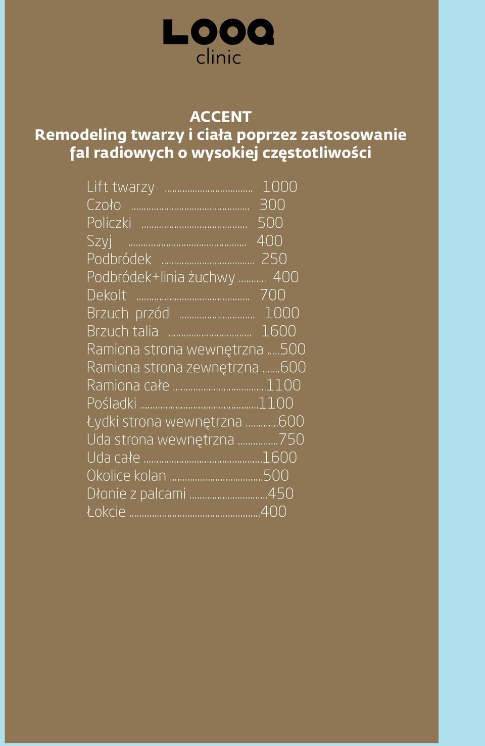 .. 1000 Brzuch talia... 1600 Ramiona strona wewnętrzna...500 Ramiona strona zewnętrzna...600 Ramiona całe...1100 Pośladki.