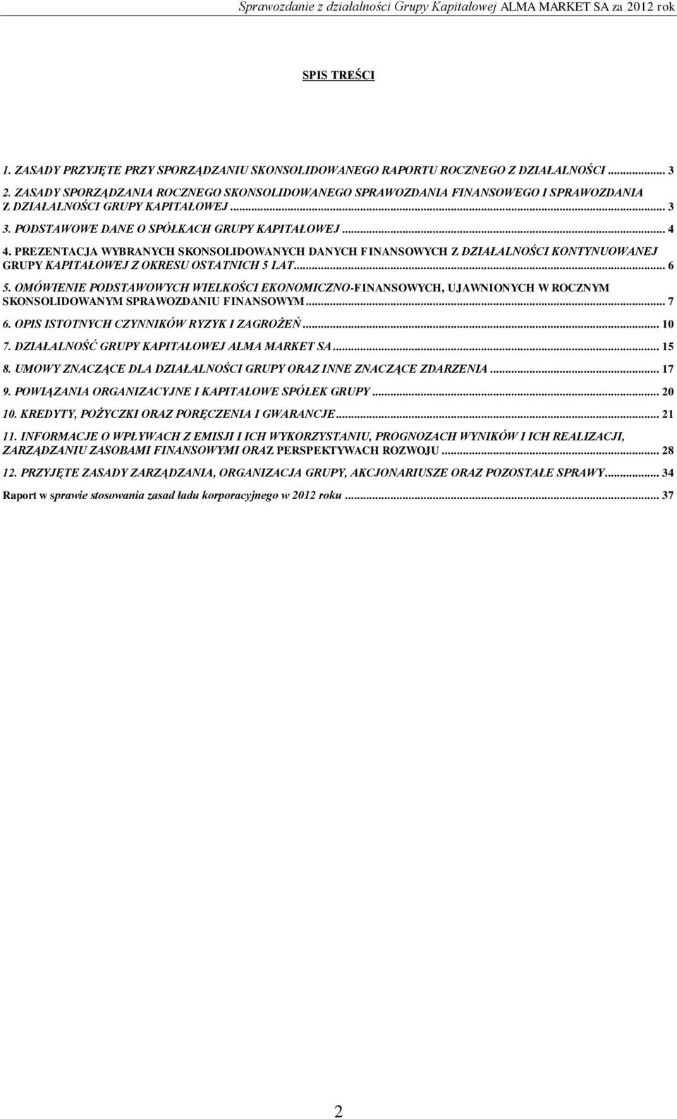 PREZENTACJA WYBRANYCH SKONSOLIDOWANYCH DANYCH FINANSOWYCH Z DZIAŁALNOŚCI KONTYNUOWANEJ GRUPY KAPITAŁOWEJ Z OKRESU OSTATNICH 5 LAT... 6 5.