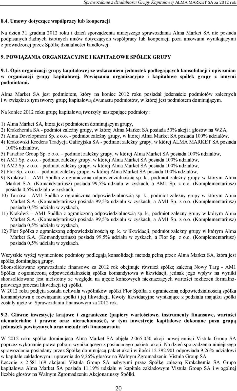 Opis organizacji grupy kapitałowej ze wskazaniem jednostek podlegających konsolidacji i opis zmian w organizacji grupy kapitałowej.