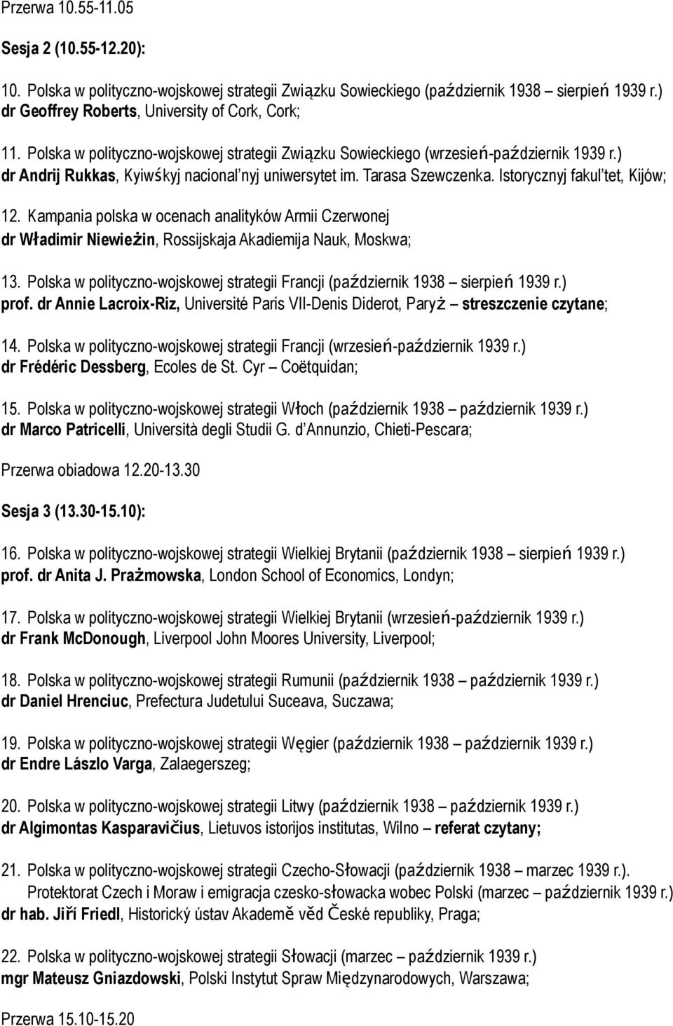 Kampania polska w ocenach analityków Armii Czerwonej dr Władimir Niewieżin, Rossijskaja Akadiemija Nauk, Moskwa; 13. Polska w polityczno-wojskowej strategii Francji (październik 1938 sierpień 1939 r.