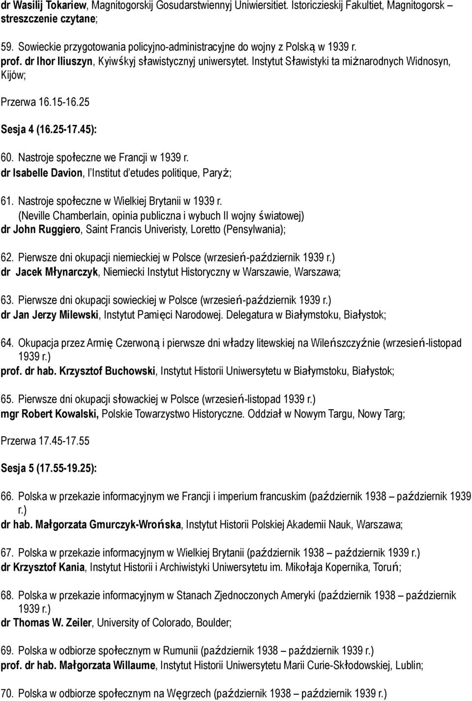 Instytut Sławistyki ta miżnarodnych Widnosyn, Kijów; Przerwa 16.15-16.25 Sesja 4 (16.25-17.45): 60. Nastroje społeczne we Francji w 1939 r.