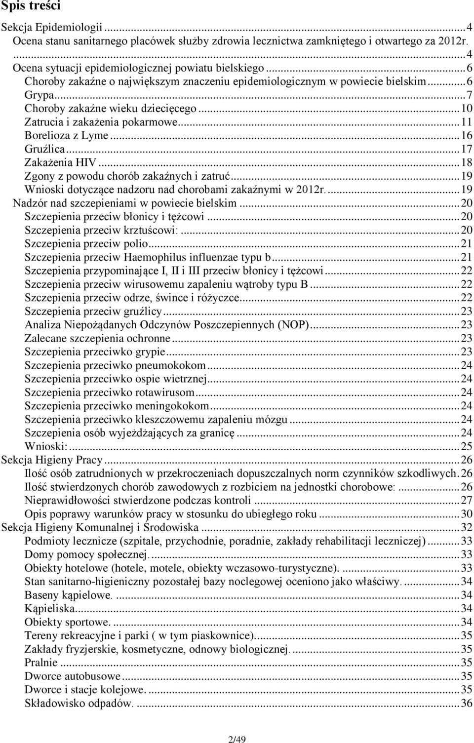 .. 16 Gruźlica... 17 Zakażenia HIV... 18 Zgony z powodu chorób zakaźnych i zatruć... 19 Wnioski dotyczące nadzoru nad chorobami zakaźnymi w 2012r.... 19 Nadzór nad szczepieniami w powiecie bielskim.