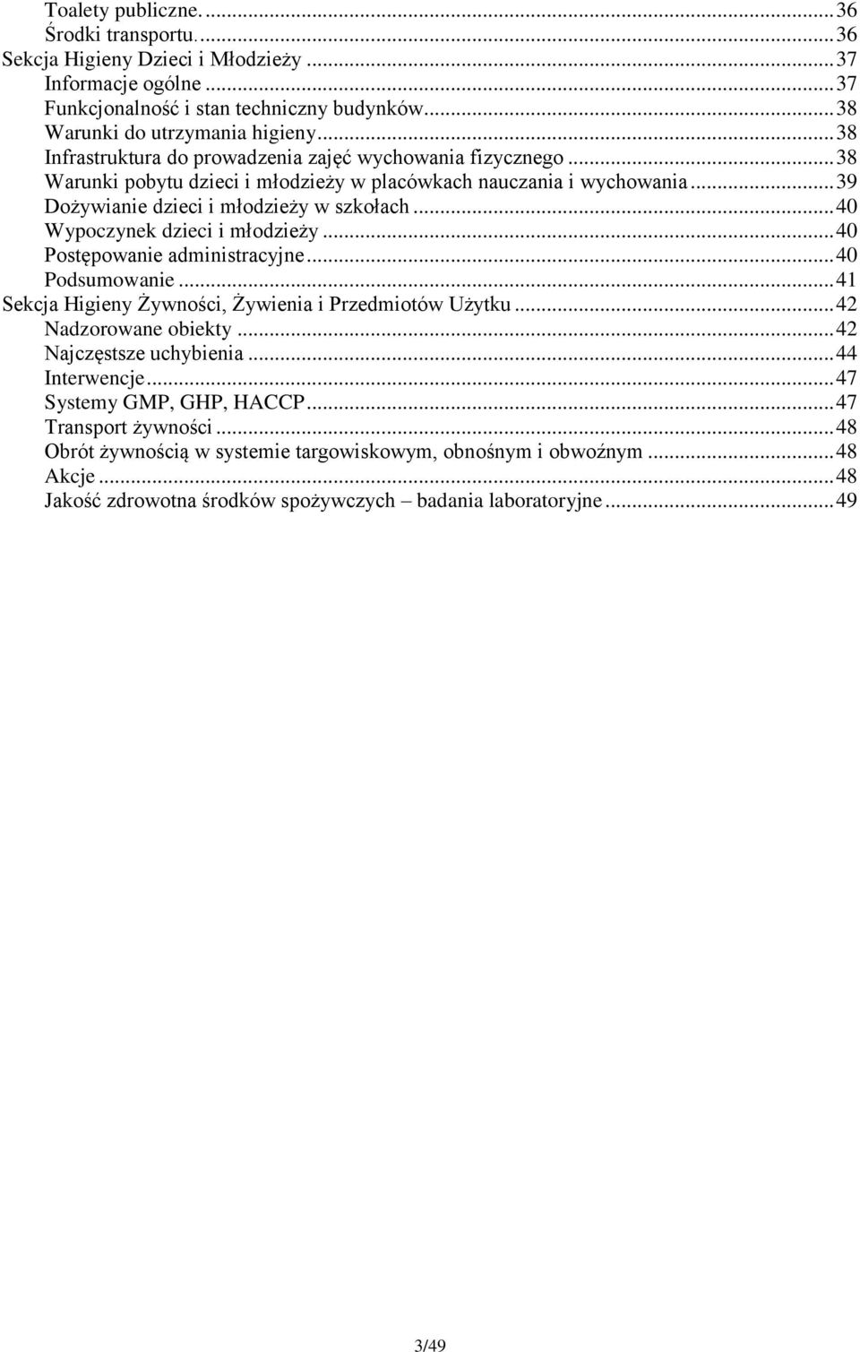 .. 40 Wypoczynek dzieci i młodzieży... 40 Postępowanie administracyjne... 40 Podsumowanie... 41 Sekcja Higieny Żywności, Żywienia i Przedmiotów Użytku... 42 Nadzorowane obiekty.