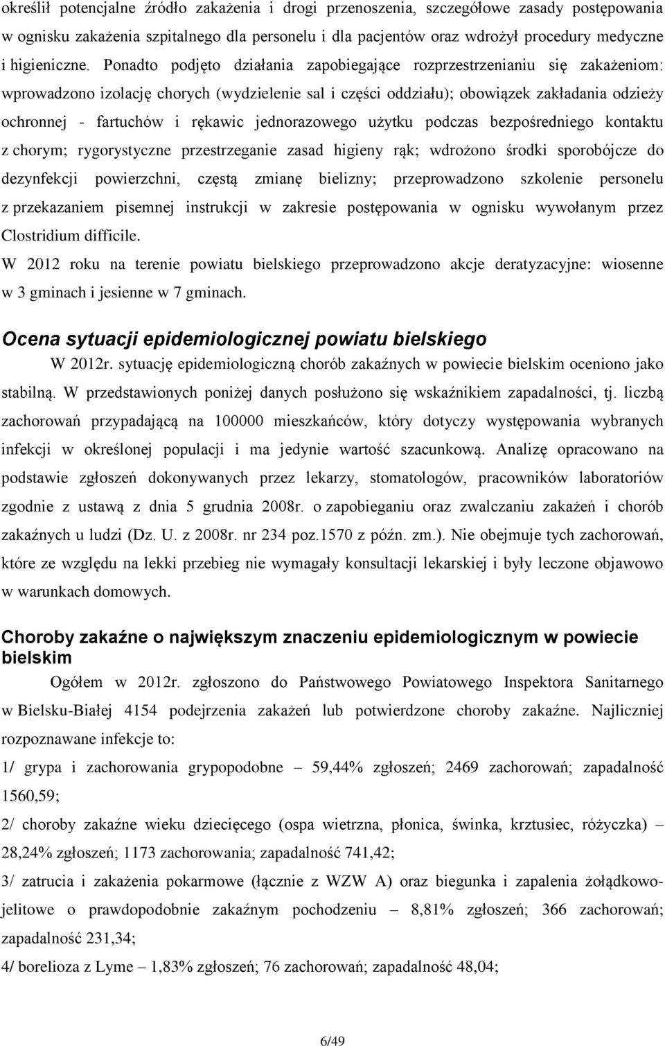 rękawic jednorazowego użytku podczas bezpośredniego kontaktu z chorym; rygorystyczne przestrzeganie zasad higieny rąk; wdrożono środki sporobójcze do dezynfekcji powierzchni, częstą zmianę bielizny;