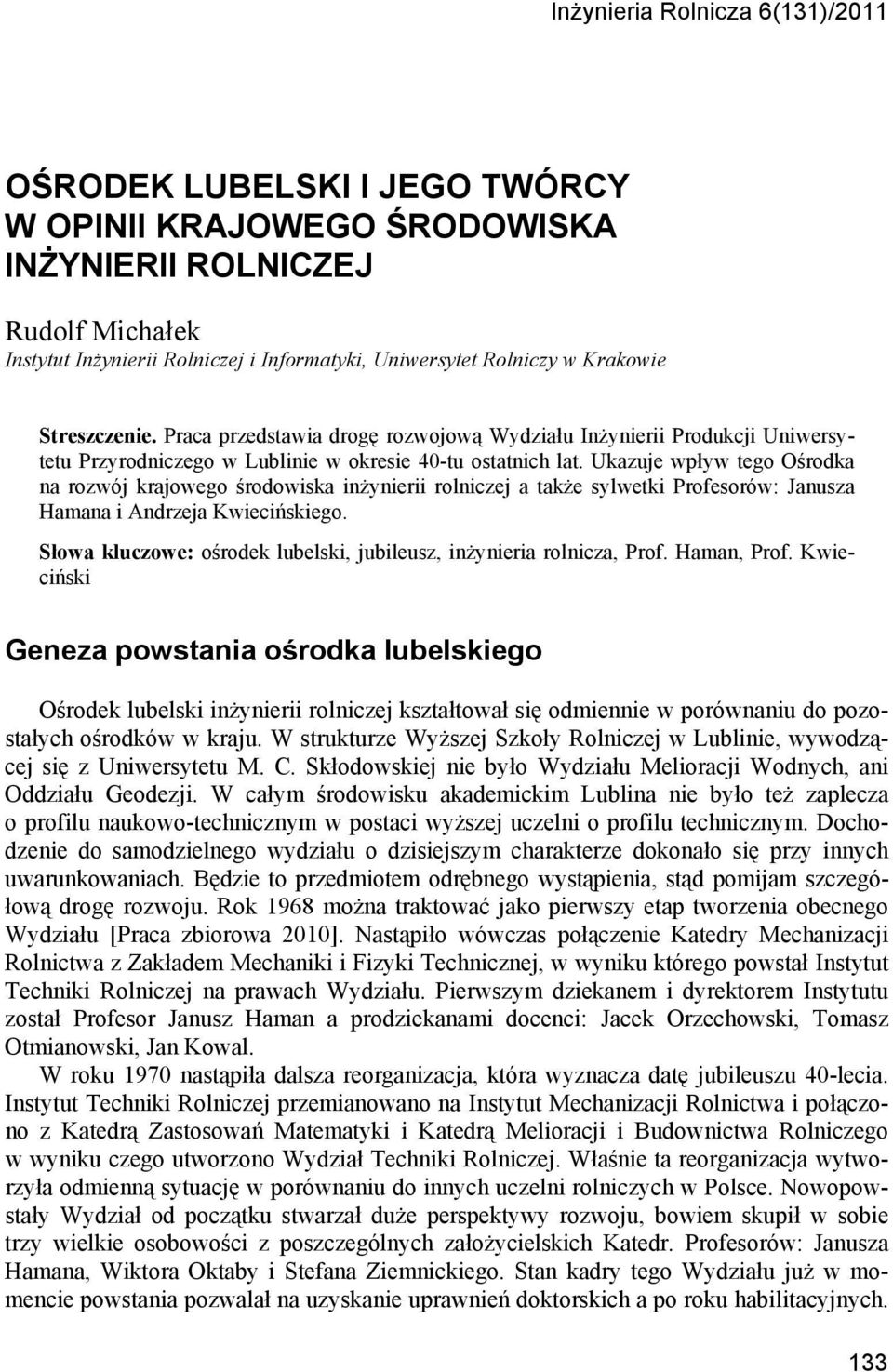 Ukazuje wpływ tego Ośrodka na rozwój krajowego środowiska inżynierii rolniczej a także sylwetki Profesorów: Janusza Hamana i Andrzeja Kwiecińskiego.