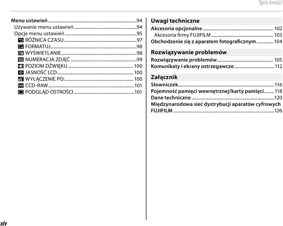 .. 102 Akcesoria firmy FUJIFILM... 103 Obchodzenie się z aparatem fotograficznym... 104 Rozwiązywanie problemów Rozwiązywanie problemów.