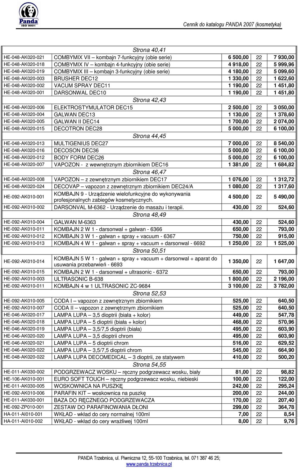 DARSONWAL DEC10 1 190,00 22 1 451,80 Strona 42,43 HE-048-AK020-006 ELEKTROSTYMULATOR DEC15 2 500,00 22 3 050,00 HE-048-AK020-004 GALWAN DEC13 1 130,00 22 1 378,60 HE-048-AK020-005 GALWAN II DEC14 1