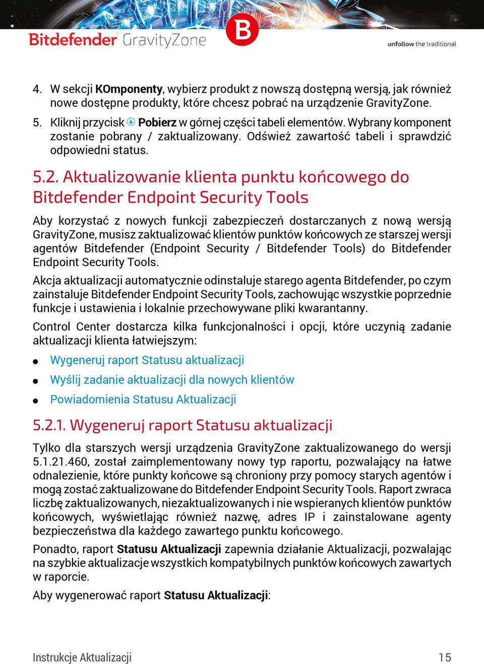 Aktualizowanie klienta punktu końcowego do Bitdefender Endpoint Security Tools Aby korzystać z nowych funkcji zabezpieczeń dostarczanych z nową wersją GravityZone, musisz zaktualizować klientów