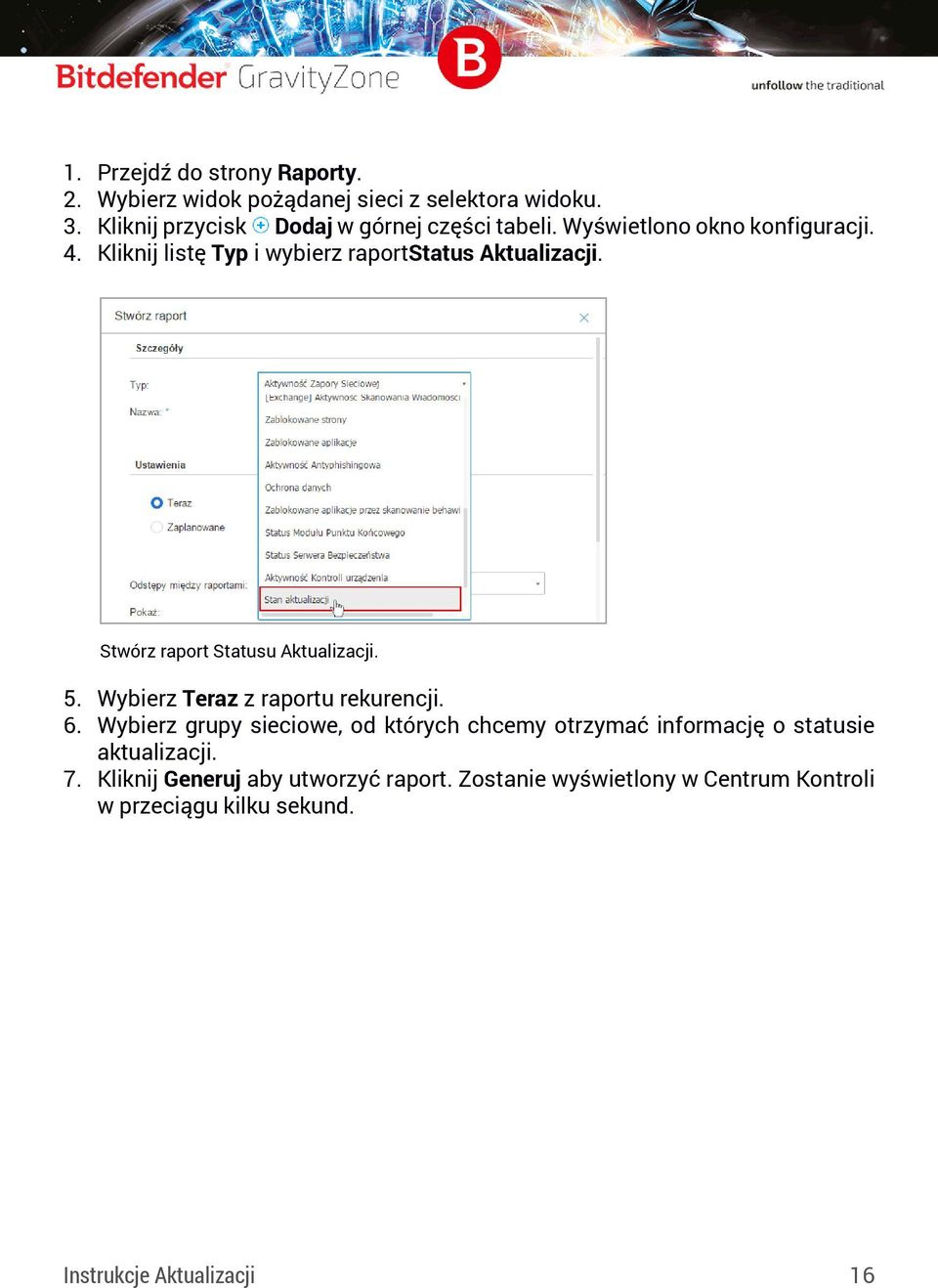 Kliknij listę Typ i wybierz raportstatus Aktualizacji. Stwórz raport Statusu Aktualizacji. 5. Wybierz Teraz z raportu rekurencji.