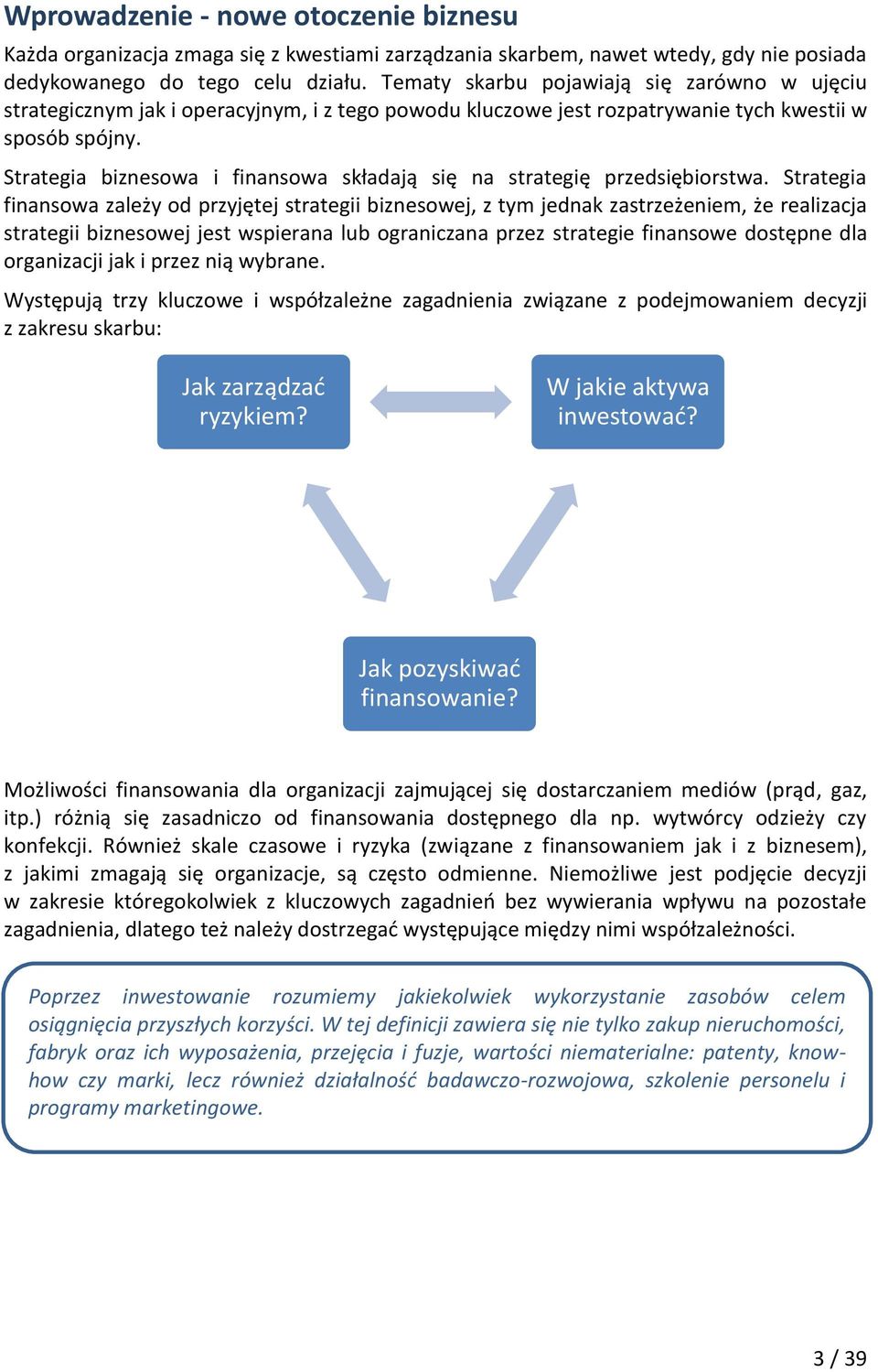 Strategia biznesowa i finansowa składają się na strategię przedsiębiorstwa.