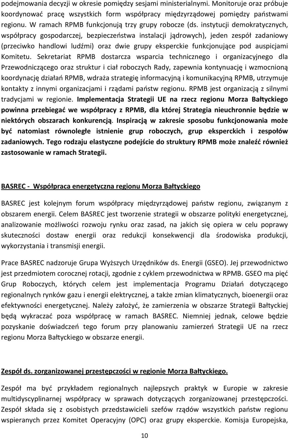 instytucji demokratycznych, współpracy gospodarczej, bezpieczeństwa instalacji jądrowych), jeden zespół zadaniowy (przeciwko handlowi ludźmi) oraz dwie grupy eksperckie funkcjonujące pod auspicjami