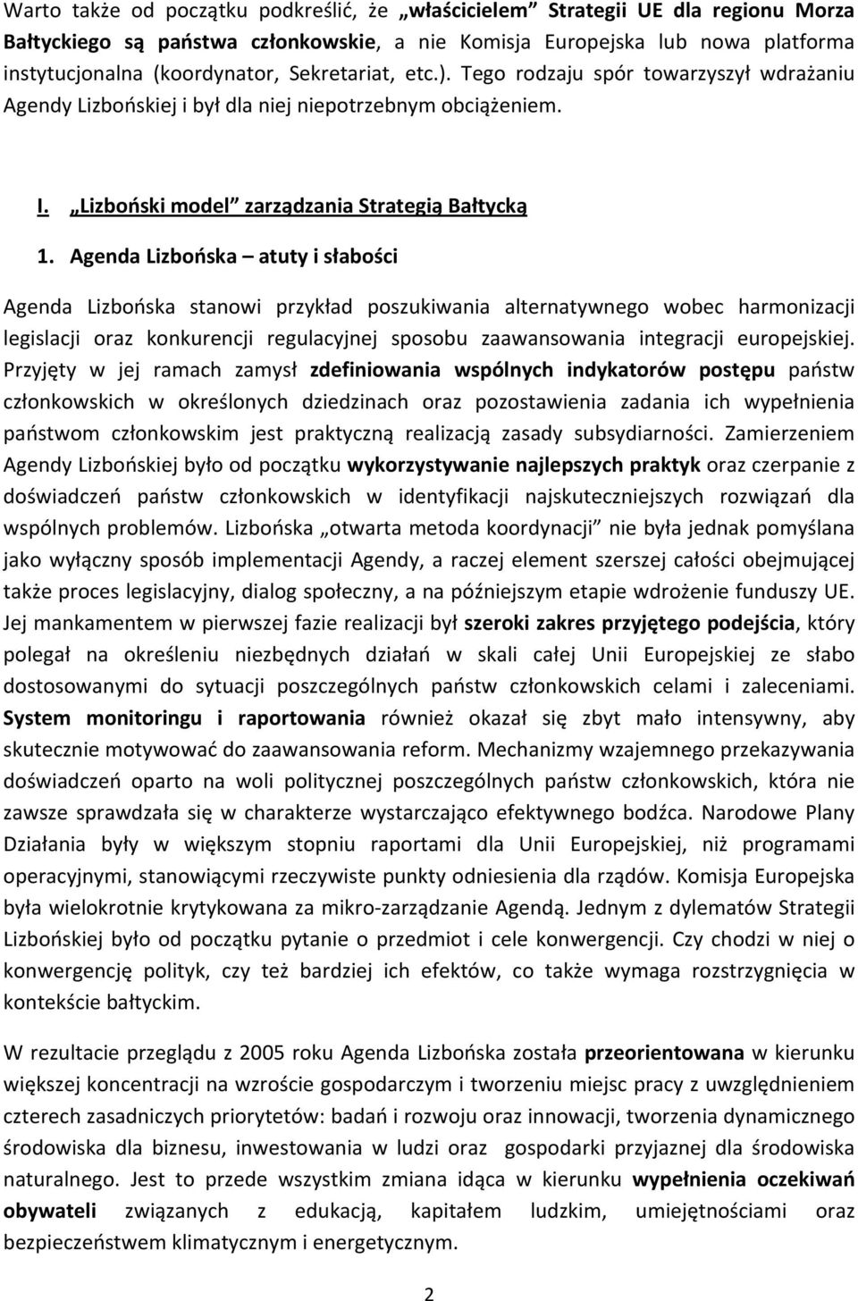 Agenda Lizbońska atuty i słabości Agenda Lizbońska stanowi przykład poszukiwania alternatywnego wobec harmonizacji legislacji oraz konkurencji regulacyjnej sposobu zaawansowania integracji