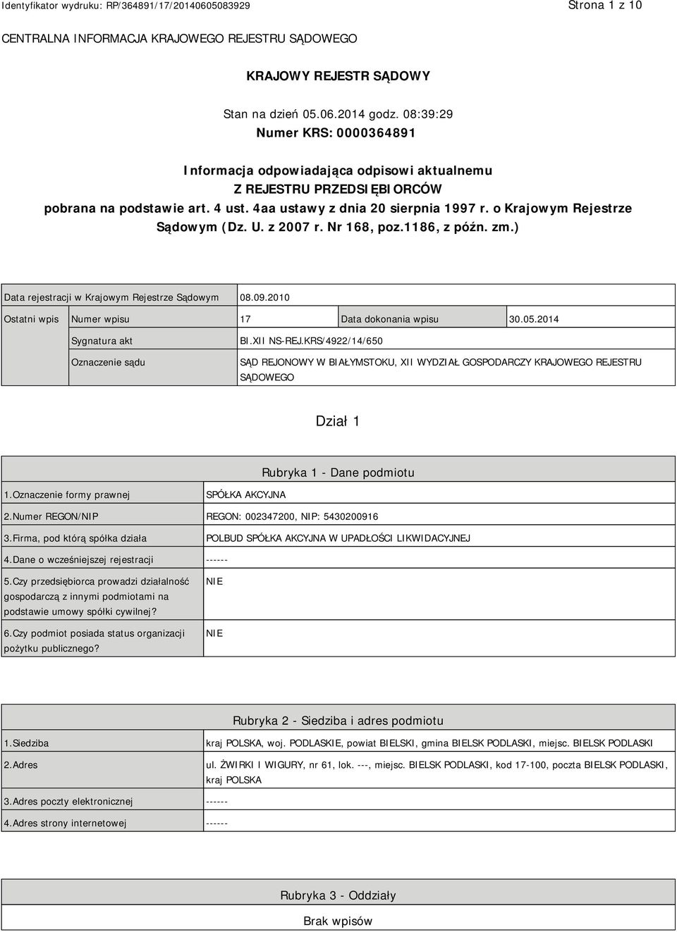 o Krajowym Rejestrze Sądowym (Dz. U. z 2007 r. Nr 168, poz.1186, z późn. zm.) Data rejestracji w Krajowym Rejestrze Sądowym 08.09.2010 Ostatni wpis Numer wpisu 17 Data dokonania wpisu 30.05.