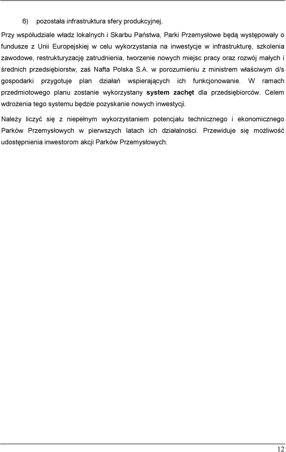 restrukturyzację zatrudnienia, tworzenie nowych miejsc pracy oraz rozwój małych i średnich przedsiębiorstw, zaś Nafta Polska S.A.