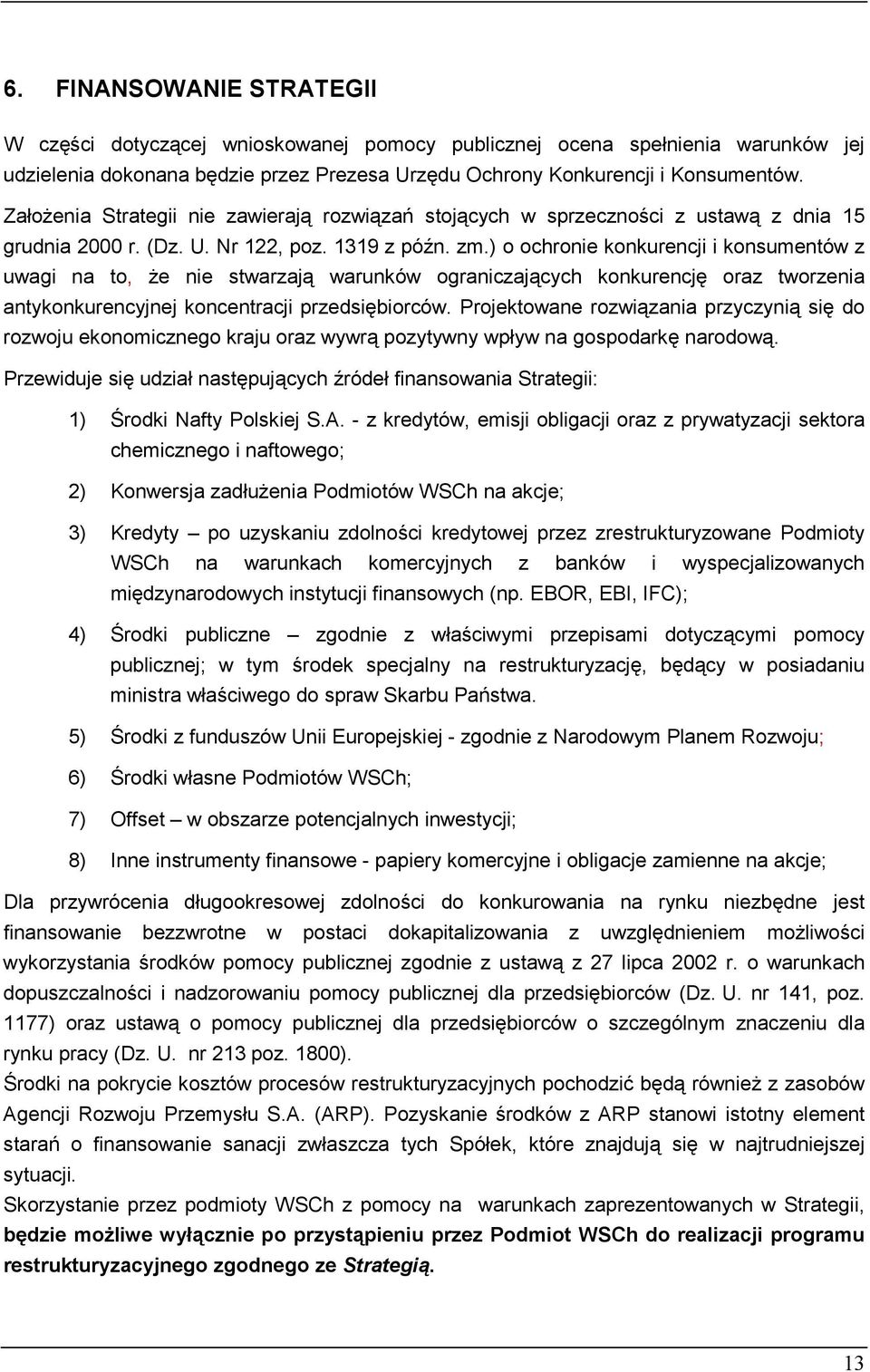 ) o ochronie konkurencji i konsumentów z uwagi na to, że nie stwarzają warunków ograniczających konkurencję oraz tworzenia antykonkurencyjnej koncentracji przedsiębiorców.