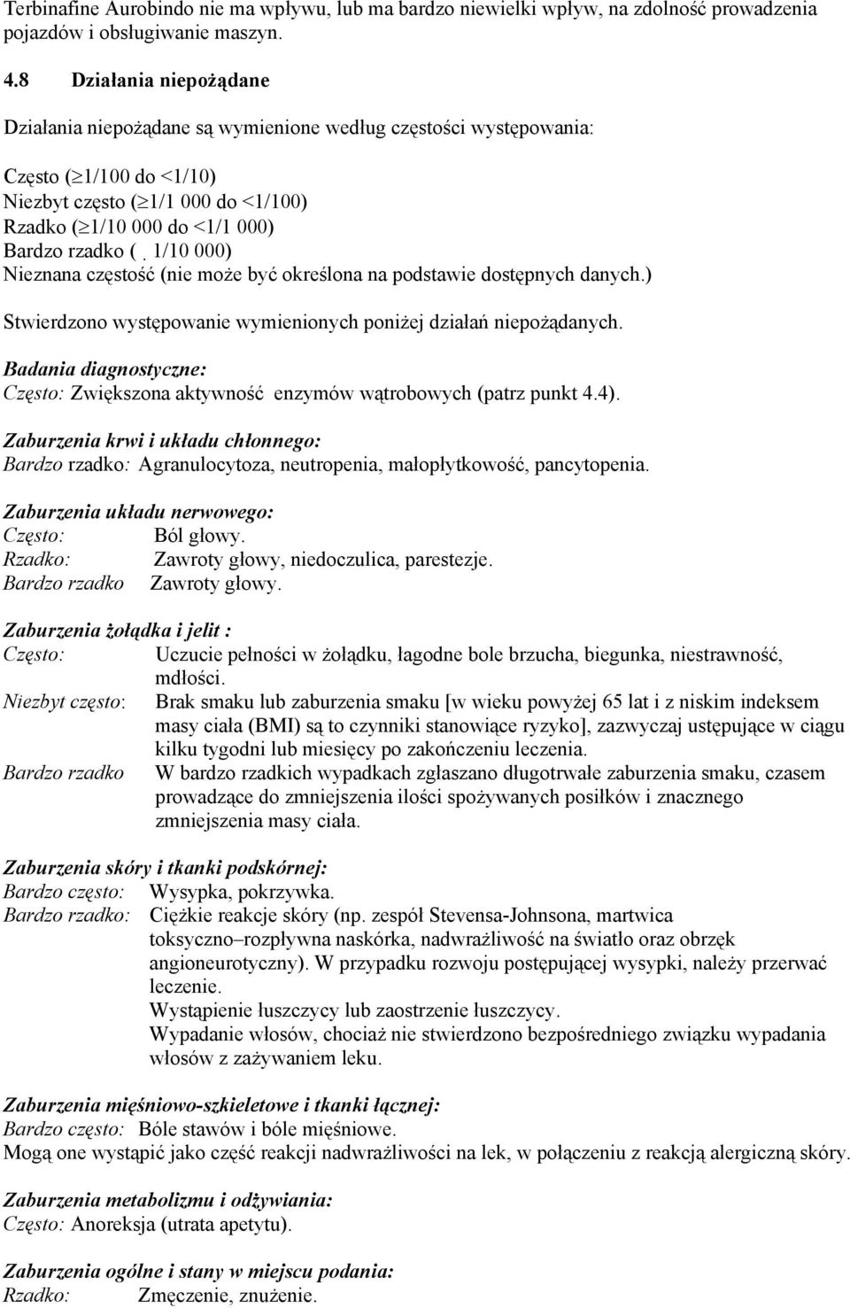 1/10 000) Nieznana częstość (nie może być określona na podstawie dostępnych danych.) Stwierdzono występowanie wymienionych poniżej działań niepożądanych.