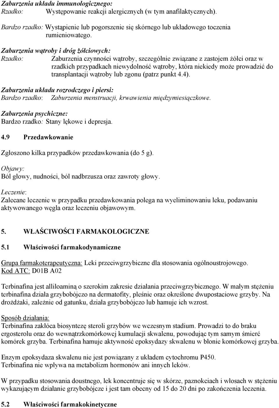 transplantacji wątroby lub zgonu (patrz punkt 4.4). Zaburzenia układu rozrodczego i piersi: Bardzo rzadko: Zaburzenia menstruacji, krwawienia międzymiesiączkowe.