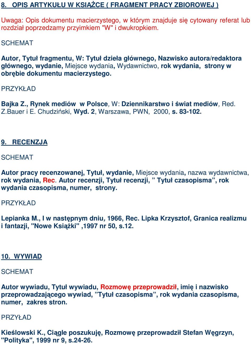 , Rynek mediów w Polsce, W: Dziennikarstwo i świat mediów, Red. Z.Bauer i E. Chudziński, Wyd. 2, Warszawa, PWN, 2000, s. 83-102. 9.