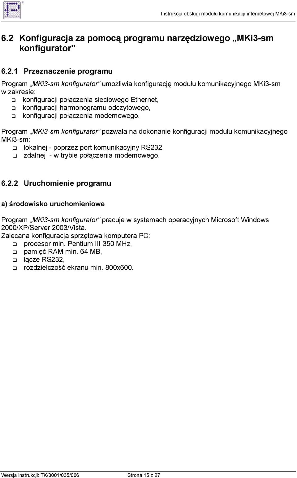 Program MKi3-sm konfigurator pozwala na dokonanie konfiguracji modułu komunikacyjnego MKi3-sm: lokalnej - poprzez port komunikacyjny RS23