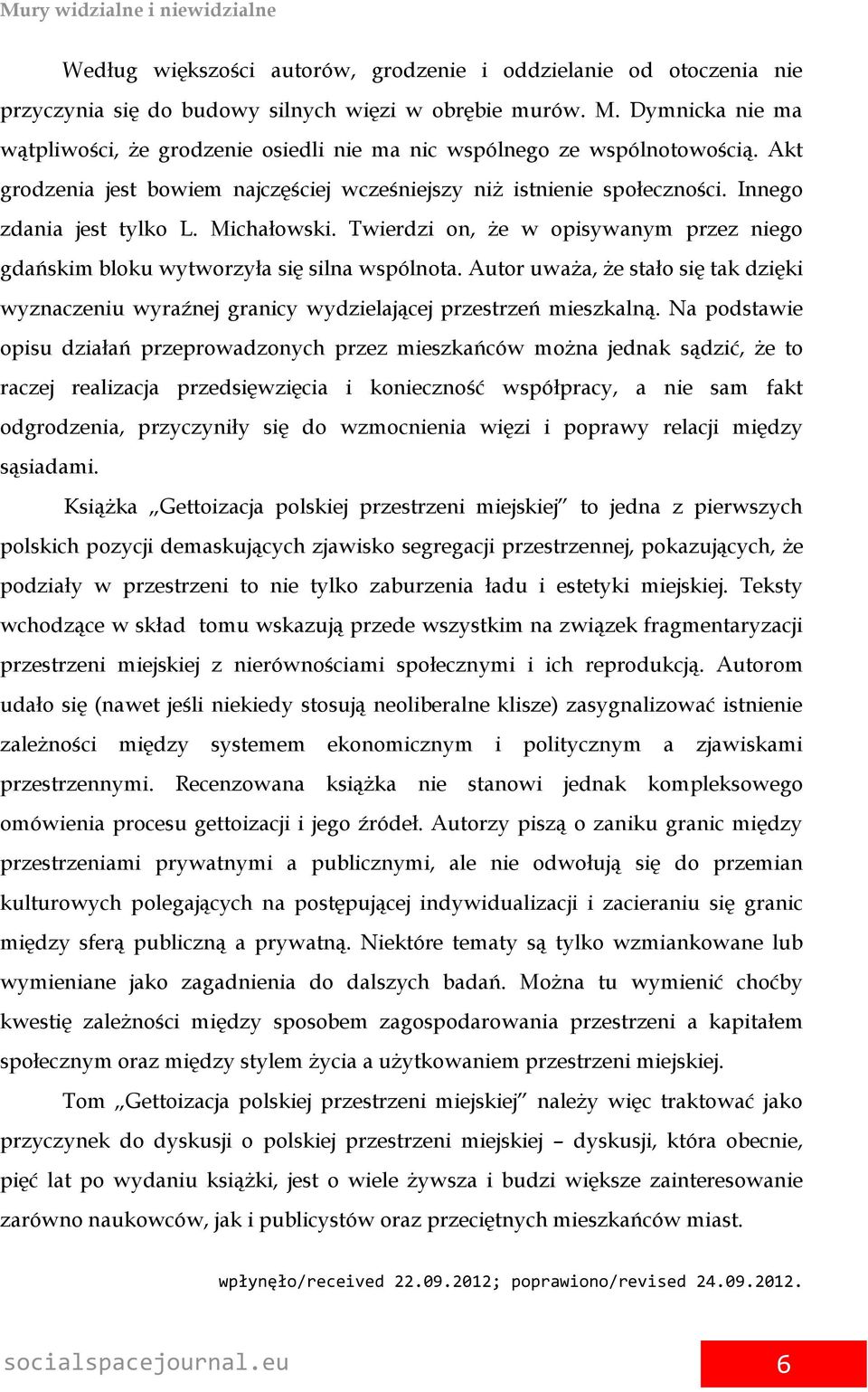 Michałowski. Twierdzi on, że w opisywanym przez niego gdańskim bloku wytworzyła się silna wspólnota.