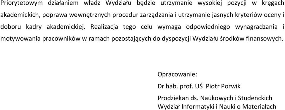 Realizacja tego celu wymaga odpowiedniego wynagradzania i motywowania pracowników w ramach pozostających do dyspozycji