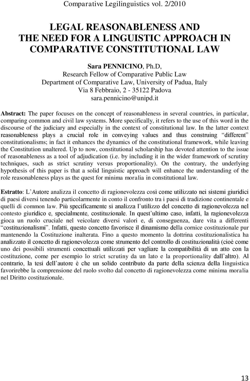 it Abstract: The paper focuses on the concept of reasonableness in several countries, in particular, comparing common and civil law systems.