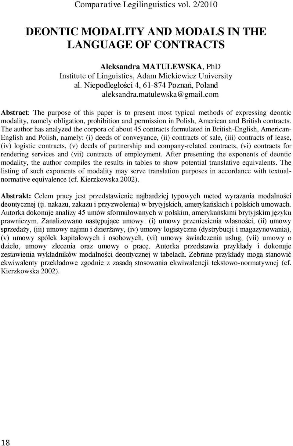 com Abstract: The purpose of this paper is to present most typical methods of expressing deontic modality, namely obligation, prohibition and permission in Polish, American and British contracts.