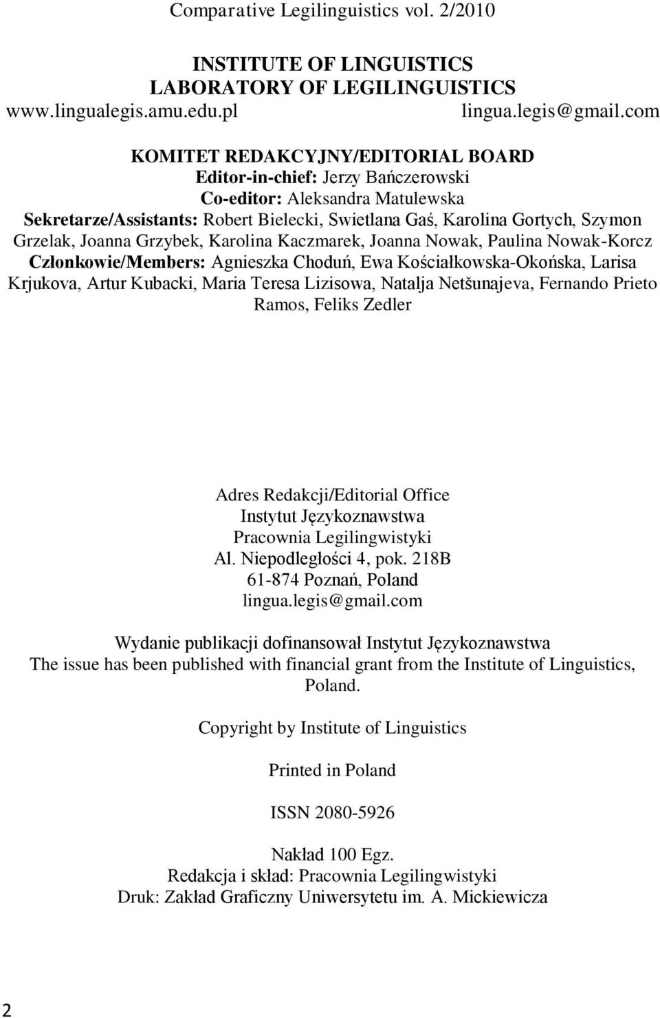 Joanna Grzybek, Karolina Kaczmarek, Joanna Nowak, Paulina Nowak-Korcz Członkowie/Members: Agnieszka Choduń, Ewa Kościałkowska-Okońska, Larisa Krjukova, Artur Kubacki, Maria Teresa Lizisowa, Natalja