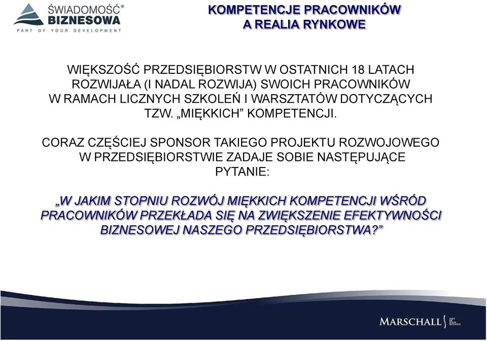 CORAZ CZĘŚCIEJ SPONSOR TAKIEGO PROJEKTU ROZWOJOWEGO W PRZEDSIĘBIORSTWIE ZADAJE SOBIE NASTĘPUJĄCE PYTANIE: W JAKIM