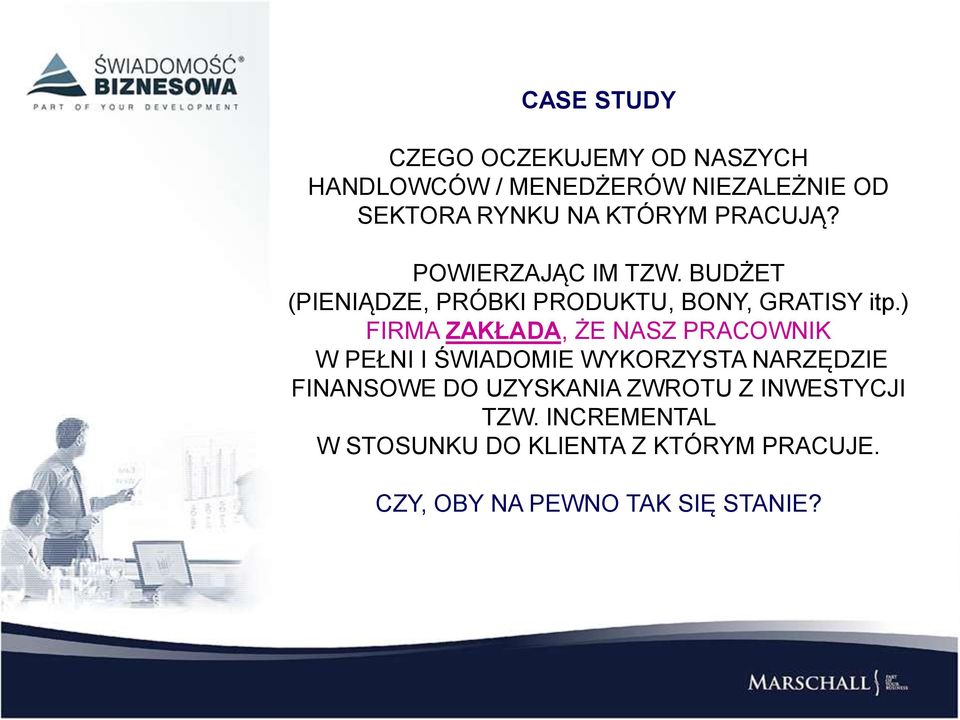 ) FIRMA ZAKŁADA, ŻE NASZ PRACOWNIK W PEŁNI I ŚWIADOMIE WYKORZYSTA NARZĘDZIE FINANSOWE DO UZYSKANIA