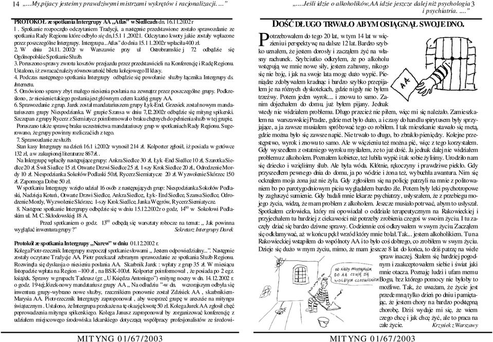 Odczytano kwoty jakie zostały wpłacone przez poszczególne Intergrupy. Intergrupa..Atlas" do dnia 15.1 1.2002r wpłaciła 400 zł. 2. W dniu 24.11.