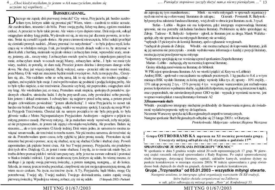 Przez swoją pychę, fałszywą dumę, egoizm musiałam czekać. A przecieŝ to było takie proste. Ale wiem o tym dopiero teraz.