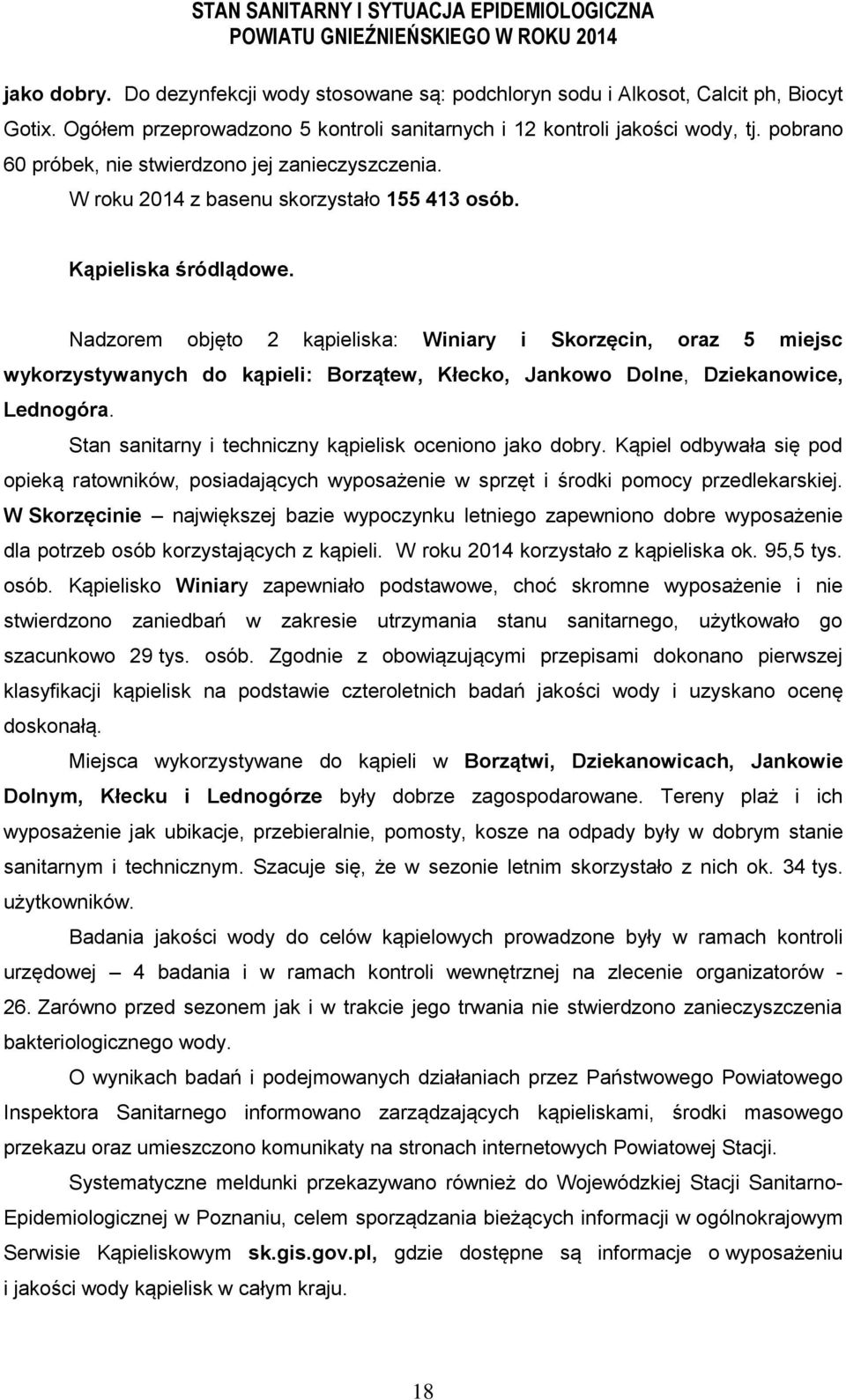 Kąpieliska śródlądowe. Nadzorem objęto 2 kąpieliska: Winiary i Skorzęcin, oraz 5 miejsc wykorzystywanych do kąpieli: Borzątew, Kłecko, Jankowo Dolne, Dziekanowice, Lednogóra.