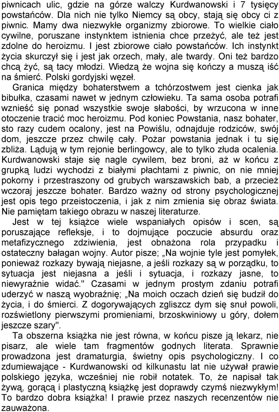 Ich instynkt życia skurczył się i jest jak orzech, mały, ale twardy. Oni też bardzo chcą żyć, są tacy młodzi. Wiedzą że wojna się kończy a muszą iść na śmierć. Polski gordyjski węzeł.